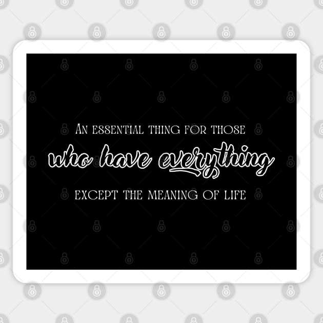 An essential thing for those, who have everything, except the meaning of life. Sticker by UnCoverDesign